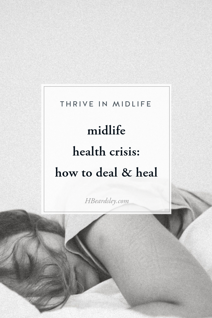midlife health crisis: how to deal & heal: finding the wisdom beneath all midlife health crises, how to approaching thinking about a health crisis, and strategies to heal & deal. • Thrive in Midlife